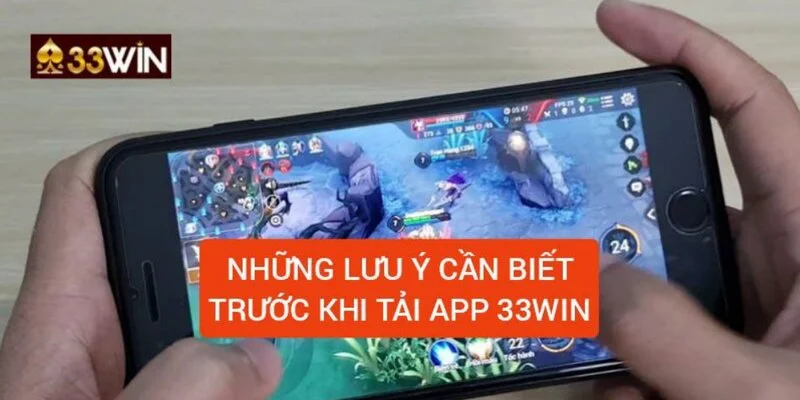 nhung-luu-y-can-biet-truoc-khi-tai-app-33win