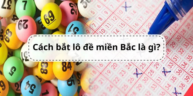 cach-bat-lo-de-mien-bac-la-gi