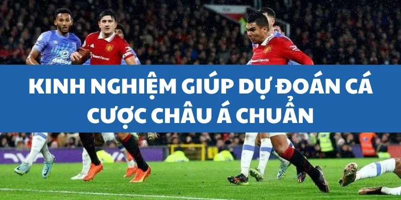 kinh-nghiem-du-doan-ca-cuoc-chau-a-chuan